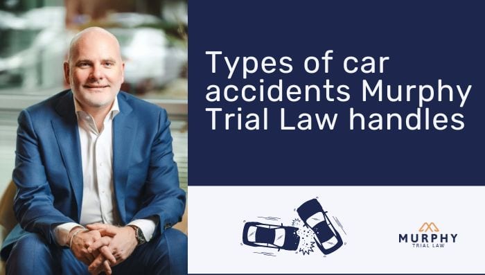 types of car accident Murphy Trial Law handles